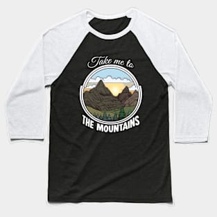 Take Me To The Mountains Baseball T-Shirt